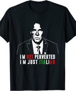 Tee Shirt I'm Not Perverted, I'm Just Italian Tee For Mens, Womens
