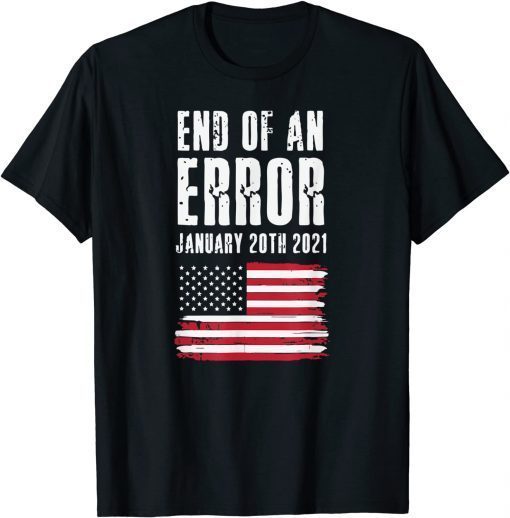 Vintage End of An Error January , 2021 Biden Inauguration Funny T-Shirt