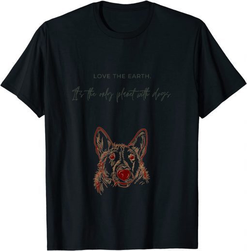 Love The Earth Its The Only Planet With Dogs Cute T-Shirt