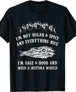 I'm Not Sugar And Spice And Everything Nice I'm Sage Hood Unisex T-Shirt
