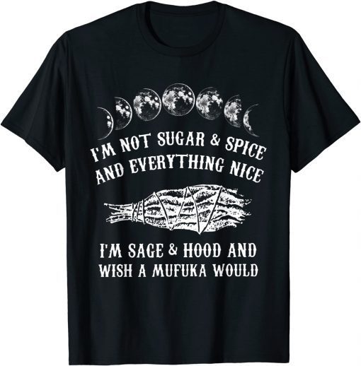 I'm Not Sugar And Spice And Everything Nice I'm Sage Hood Unisex T-Shirt