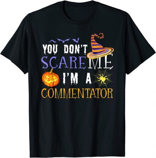 You Don't Scare Me I'm A Commentator Halloween Quotes Shirts