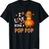 Funny I love Being Pop pop T-Shirt