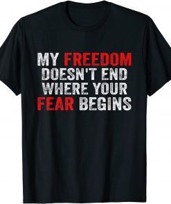 My Freedom Doesn't End Where Your Fear Begins Anti Vaccine T-Shirt