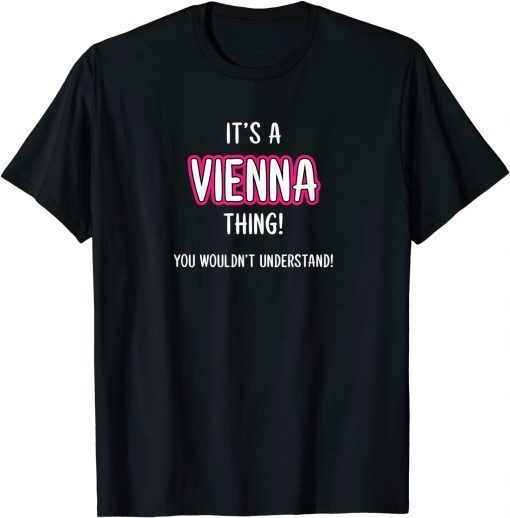 It's a VIENNA Thing, You Wouldn't Understand Gift Shirts