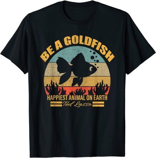 Funny soccer, be a goldfish, ted, coach, motivation, lasso 2021 T-Shirt