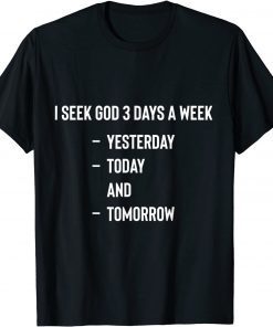 I Seek God Three Times Per Week Christian Religious Funny T-Shirt