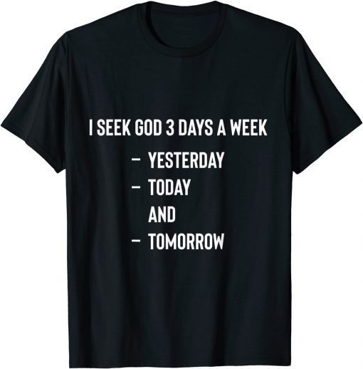 I Seek God Three Times Per Week Christian Religious Funny T-Shirt
