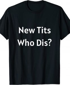 Official New Tits, Who Dis? T-Shirt Funny Boob Job Breast Implants T-Shirt