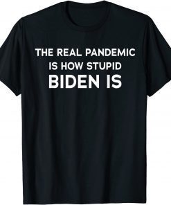 Funny Joe's Gotta Go Meme Biden The Real Pandemic Is biden T-Shirt