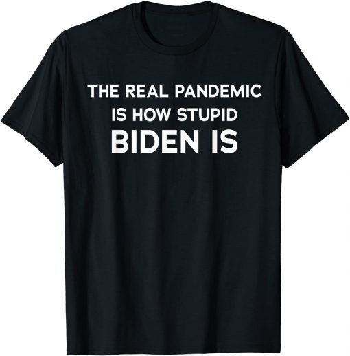 Funny Joe's Gotta Go Meme Biden The Real Pandemic Is biden T-Shirt