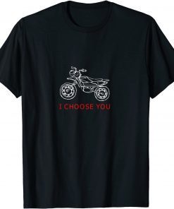 Motorbike Lover-I Choose You Shirt T-Shirt