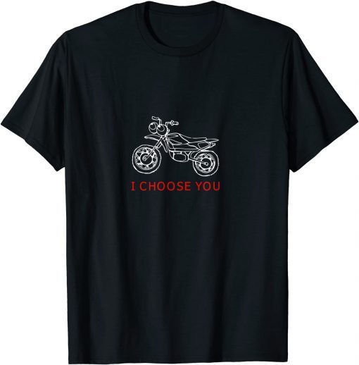 Motorbike Lover-I Choose You Shirt T-Shirt