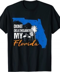 Unisex Don't Deathsantis My Florida Funny Patriotic An-ti DeSantis Tee Shirt