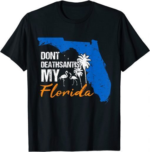Unisex Don't Deathsantis My Florida Funny Patriotic An-ti DeSantis Tee Shirt