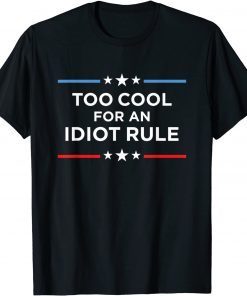 Funny Too Cool For An Idiot Rule Anti Biden Pro America T-Shirt