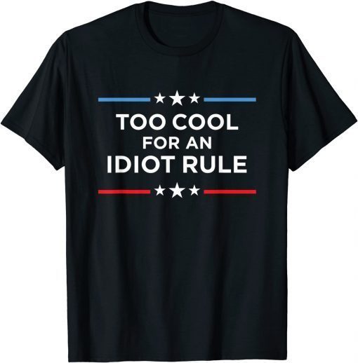 Funny Too Cool For An Idiot Rule Anti Biden Pro America T-Shirt