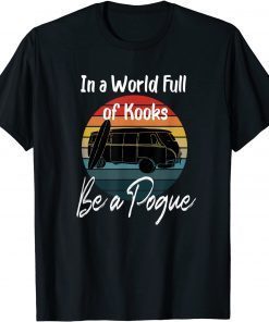 Unisex Retro Vintage In A World Full Of Kooks Be A Pogue T-Shirt