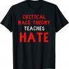 Critical Race Theory Teaches Hate Funny T-Shirt