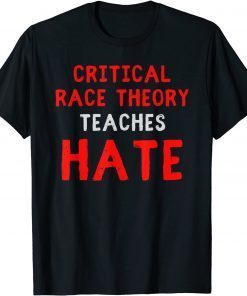 Critical Race Theory Teaches Hate Funny T-Shirt