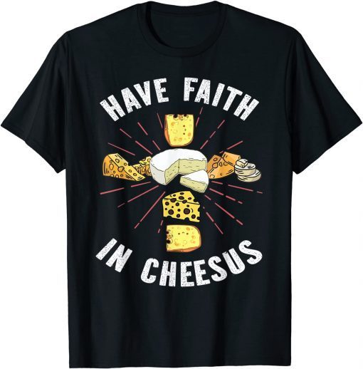 Have Faith In Cheesus Jesus Christian Cheese Lover Unisex T-Shirt