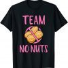 Funny Gender Reveal Team No Nuts Team Girl Baby Shower Party Shirt