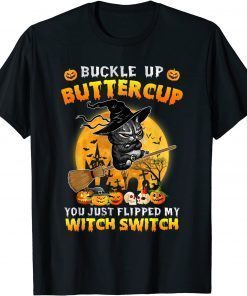 Official Cat Buckle Up Buttercup You Just Flipped My Witch Switch T-Shirt