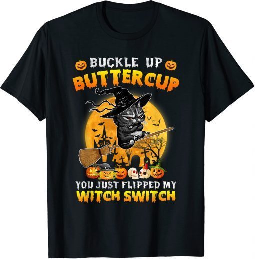 Official Cat Buckle Up Buttercup You Just Flipped My Witch Switch T-Shirt