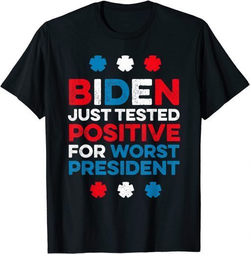 Official Joe Biden Just Tested Positive For Worst President T-Shirt