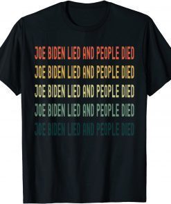 Biden Lied People Died T-Shirt