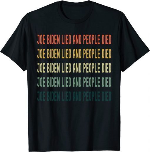 Biden Lied People Died T-Shirt