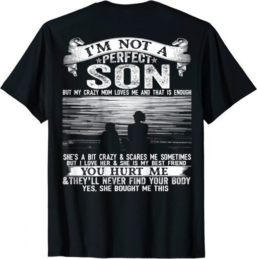 Unisex I'm Not A Perfect Son But My Crazy Mom Loves Me On Back T-Shirt