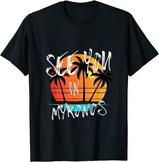 Official See you in Mykonos vacation Greece T-Shirt