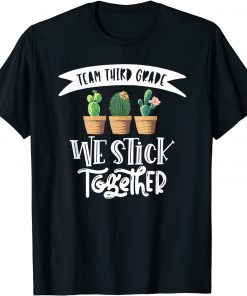 Cactus We Stick Together 3rd Grade Teacher Back To School T-Shirt