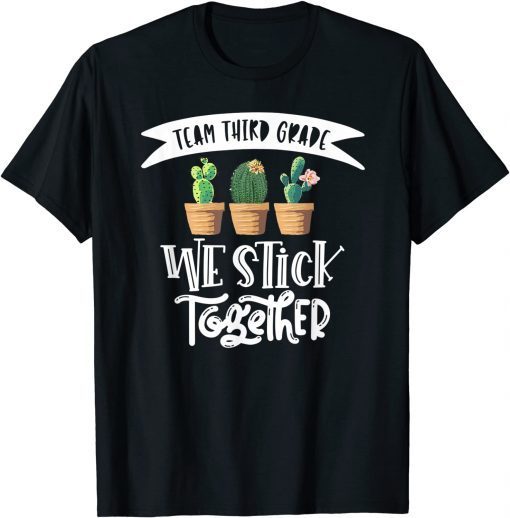 Cactus We Stick Together 3rd Grade Teacher Back To School T-Shirt