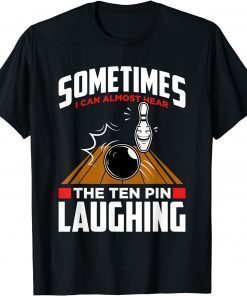 Hear The Ten Pin Laughing - Funny Bowler & Bowling Funny T-Shirt