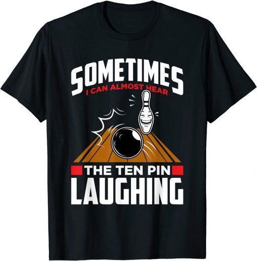 Hear The Ten Pin Laughing - Funny Bowler & Bowling Funny T-Shirt