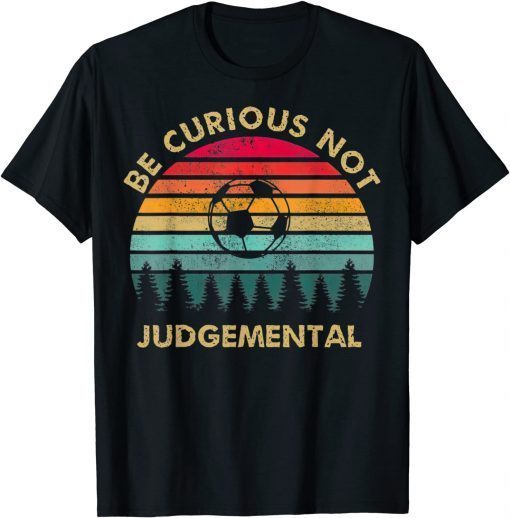 Be Curious Not Judgemental Inspirational Vintage T-Shirt