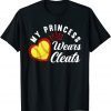 2021 My Princess Wears Cleats Softball Mom Dad Funny Softball T-Shirt