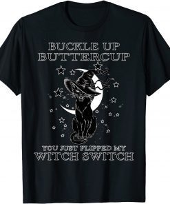 Official Cat Buckle Up Buttercup You Just Flipped My Witch Switch T-Shirt