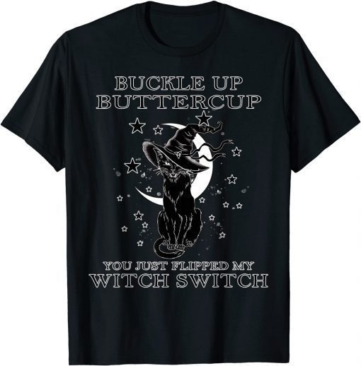 Official Cat Buckle Up Buttercup You Just Flipped My Witch Switch T-Shirt