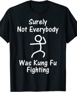 Classic Surely Not Everybody Was Kung Fu Fighting Stick Man T-Shirt