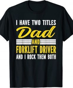 Mens I have two titles Dad and Forklift Driver Funny T-Shirt