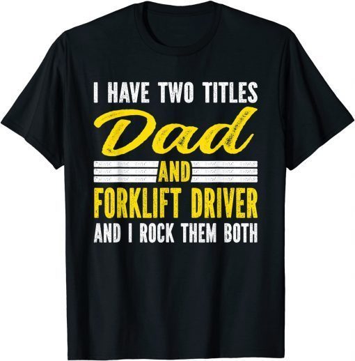 Mens I have two titles Dad and Forklift Driver Funny T-Shirt