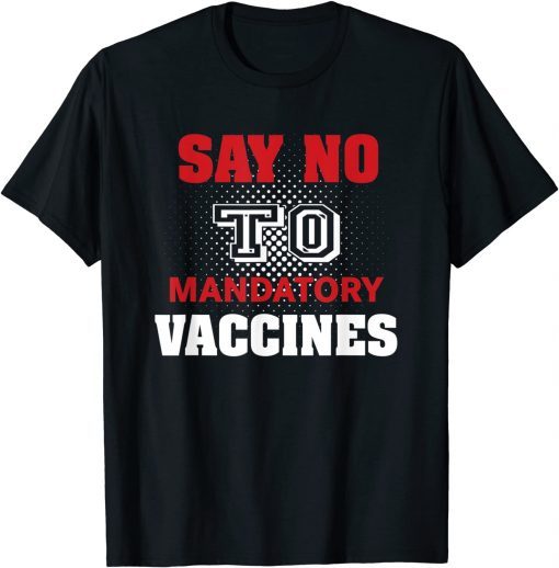 2021 No Vaccine Anti Vaccine Say No To Mandatory Vaccines Vax T-Shirt