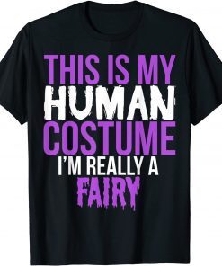 2021 This Is My Human Costume I'm Really A Fairy - Halloween Gift T-Shirt