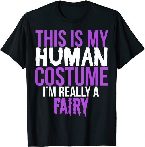 2021 This Is My Human Costume I'm Really A Fairy - Halloween Gift T-Shirt