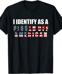 Classic I Identify As A Pissed Off American T-Shirt