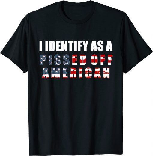 Classic I Identify As A Pissed Off American T-Shirt