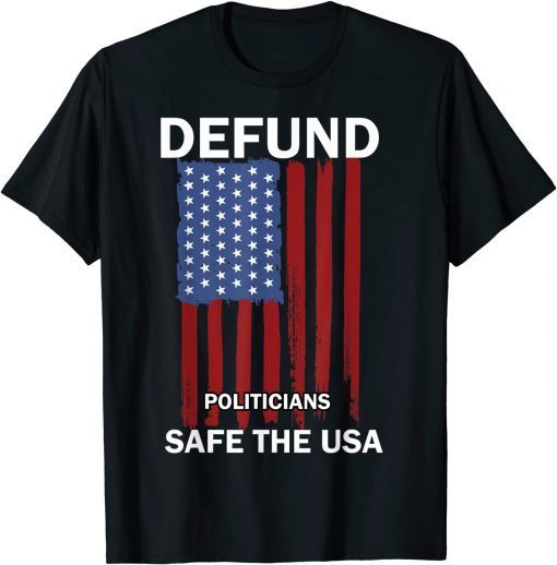 T-Shirt Defund Politicians Safe the US political tees for men women